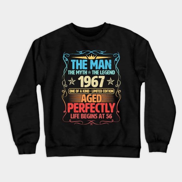 The Man 1967 Aged Perfectly Life Begins At 56th Birthday Crewneck Sweatshirt by Foshaylavona.Artwork